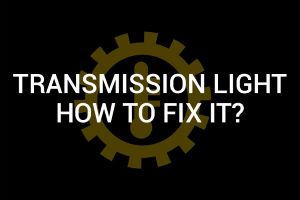 Transmission Light On: How to Fix It? – Auto Trends Magazine